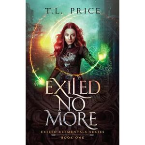 Price, T.L. Exiled No More: Exiled Elementals Series (Book One): 1 Price, T.L. Exiled No More: Exiled Elementals Series (Book One): 1