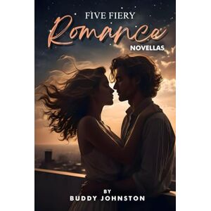 Johnston, Buddy Five Fiery Romance Novellas: Tales that Trace the Lines Between Passion, Pain and Pleasure Johnston, Buddy Five Fiery Romance Novellas: Tales that Trace the Lines Between Passion, Pain and Pleasure
