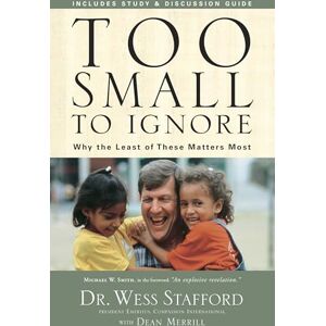 Stafford, Wess Too Small to Ignore: Why the Least of These Matters Most: Why Children are the Next Big Thing Stafford, Wess Too Small to Ignore: Why the Least of These Matters Most: Why Children are the Next Big Thing