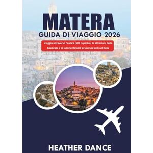 DANCE, HEATHER MATERA Guida di viaggio 2026: Viaggia attraverso l'antica città rupestre, le attrazioni della Basilicata e le indimenticabili avventure del sud Italia DANCE, HEATHER MATERA Guida di viaggio 2026: Viaggia attraverso l'antica città rupestre, le attrazioni della Basilicata e le indimenticabili avventure del sud Italia