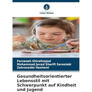 Shiralinejad, Farzaneh Gesundheitsorientierter Lebensstil mit Schwerpunkt auf Kindheit und Jugend Shiralinejad, Farzaneh Gesundheitsorientierter Lebensstil mit Schwerpunkt auf Kindheit und Jugend