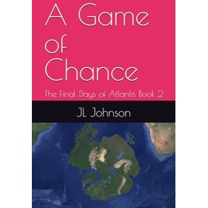 Johnson, JL A Game of Chance (The Final Days of Atlantis) Johnson, JL A Game of Chance (The Final Days of Atlantis)