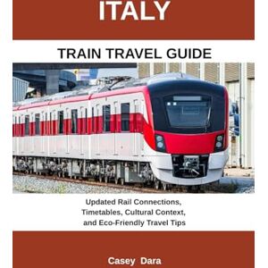 Dara, Casey Italy Train Travel Guide 2025–2026: Updated Rail Connections, Timetables, Cultural Context, and Eco-Friendly Travel Tips Dara, Casey Italy Train Travel Guide 2025–2026: Updated Rail Connections, Timetables, Cultural Context, and Eco-Friendly Travel Tips