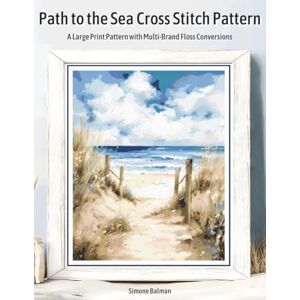 Balman, Simone Path to the Sea Cross Stitch Pattern: A Large Print Pattern with Multi-Brand Floss Conversions Balman, Simone Path to the Sea Cross Stitch Pattern: A Large Print Pattern with Multi-Brand Floss Conversions