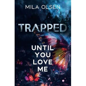 Olsen, Mila Trapped: Until You Love Me (Under Northern Skies) Olsen, Mila Trapped: Until You Love Me (Under Northern Skies)