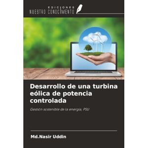 Uddin, Md.Nasir Desarrollo de una turbina eólica de potencia controlada: Gestión sostenible de la energía, PSU Uddin, Md.Nasir Desarrollo de una turbina eólica de potencia controlada: Gestión sostenible de la energía, PSU