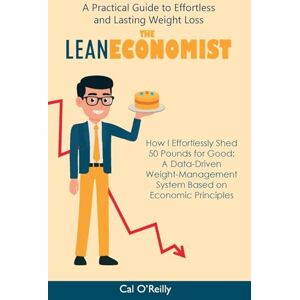 O'Reilly, Cal The Lean Economist: A Practical Guide to Effortless and Lasting Weight Loss O'Reilly, Cal The Lean Economist: A Practical Guide to Effortless and Lasting Weight Loss