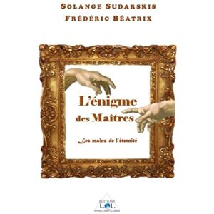 Sudarskis, Solange L'énigme des Maîtres: Les mains de l'éternité Sudarskis, Solange L'énigme des Maîtres: Les mains de l'éternité