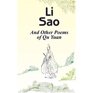 Yuan, Qu Li Sao: And Other Poems of Qu Yuan Yuan, Qu Li Sao: And Other Poems of Qu Yuan