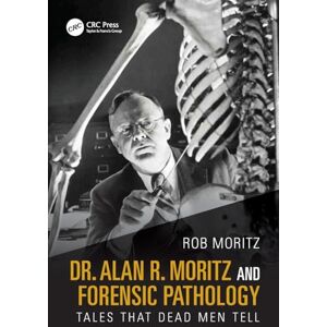 Moritz, Rob Dr. Alan R. Moritz and Forensic Pathology: Tales That Dead Men Tell Moritz, Rob Dr. Alan R. Moritz and Forensic Pathology: Tales That Dead Men Tell