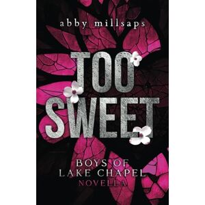 Millsaps, Abby Too Sweet: A Boys of Lake Chapel Novella: 4 Millsaps, Abby Too Sweet: A Boys of Lake Chapel Novella: 4