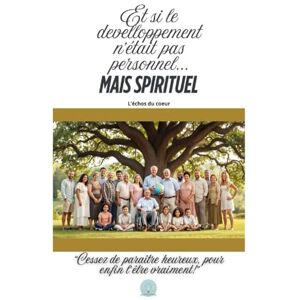 L’Échos du Cœur, L’Échos du Cœur Et si le développement n’était pas personnel… mais spirituel ?: Cessez de paraître heureux, pour enfin l’être vraiment! L’Échos du Cœur, L’Échos du Cœur Et si le développement n’était pas personnel… mais spirituel ?: Cessez de paraître heureux, pour enfin l’être vraiment!
