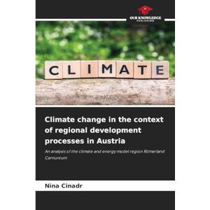 Cinadr, Nina Climate change in the context of regional development processes in Austria: An analysis of the climate and energy model region Römerland Carnuntum Cinadr, Nina Climate change in the context of regional development processes in Austria: An analysis of the climate and energy model region Römerland Carnuntum