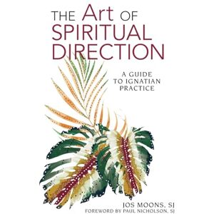 JOS The Art of Spiritual Direction: A Guide to Ignatian Practice JOS The Art of Spiritual Direction: A Guide to Ignatian Practice
