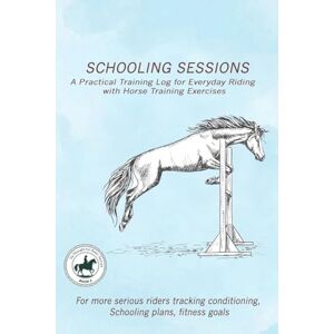 M. Caldwell, Yvonne Schooling Sessions: A Practical Training Log for Everyday Riding with Horse Training Exercises: A structured training log designed to help riders ... and months.: 2 (The Thoughtful Rider Series) M. Caldwell, Yvonne Schooling Sessions: A Practical Training Log for Everyday Riding with Horse Training Exercises: A structured training log designed to help riders ... and months.: 2 (The Thoughtful Rider Series)
