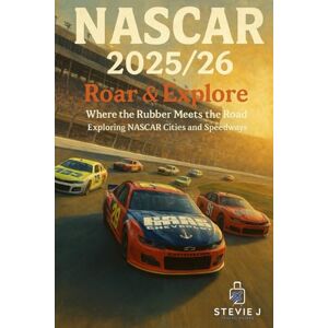 J, Stevie NASCAR: The Ultimate NASCAR Travel Guide J, Stevie NASCAR: The Ultimate NASCAR Travel Guide