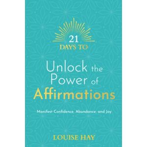 Hay, Louise 21 Days to Unlock the Power of Affirmations: Manifest Confidence, Abundance, and Joy (21 Days series) Hay, Louise 21 Days to Unlock the Power of Affirmations: Manifest Confidence, Abundance, and Joy (21 Days series)