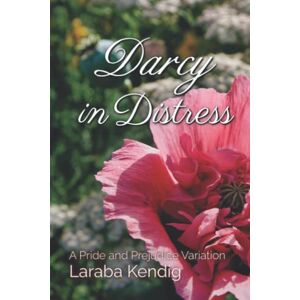 Kendig, Laraba Darcy in Distress: A Pride and Prejudice Variation Kendig, Laraba Darcy in Distress: A Pride and Prejudice Variation