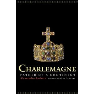 Barbero, Alessandro Charlemagne: Father of a Continent Barbero, Alessandro Charlemagne: Father of a Continent