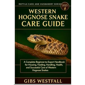 WESTFALL, GIBS WESTERN HOGNOSE SNAKE CARE GUIDE: A Complete Beginner-to-Expert Handbook for Housing, Feeding, Handling, Health, and Successful Care of Western Hognose Snakes. WESTFALL, GIBS WESTERN HOGNOSE SNAKE CARE GUIDE: A Complete Beginner-to-Expert Handbook for Housing, Feeding, Handling, Health, and Successful Care of Western Hognose Snakes.