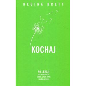 Brett, Regina Kochaj: 50 lekcji jak pokochać siebie, swoje życie i ludzi wokół Brett, Regina Kochaj: 50 lekcji jak pokochać siebie, swoje życie i ludzi wokół