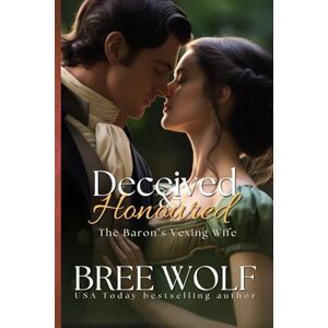 Wolf, Bree Deceived & Honoured: The Baron's Vexing Wife: 6 (Love's Second Chance Series) Wolf, Bree Deceived & Honoured: The Baron's Vexing Wife: 6 (Love's Second Chance Series)