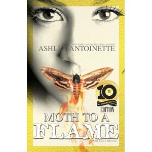 Antoinette, Ashley Moth to a Flame: Tenth Anniversary Edition Antoinette, Ashley Moth to a Flame: Tenth Anniversary Edition