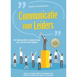 Grotlüschen, Stefan Communicatie voor leiders – De belangrijkste eigenschap van succesvolle leiders: Hoe u uw team leidt en motiveert om effectief ambitieuze doelen te ... een succesgids voor functioneringsgesprekken Grotlüschen, Stefan Communicatie voor leiders – De belangrijkste eigenschap van succesvolle leiders: Hoe u uw team leidt en motiveert om effectief ambitieuze doelen te ... een succesgids voor functioneringsgesprekken