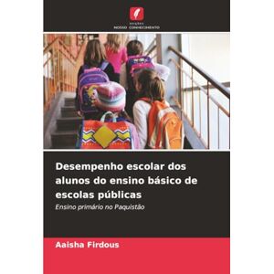 Firdous, Aaisha Desempenho escolar dos alunos do ensino básico de escolas públicas: Ensino primário no Paquistão Firdous, Aaisha Desempenho escolar dos alunos do ensino básico de escolas públicas: Ensino primário no Paquistão