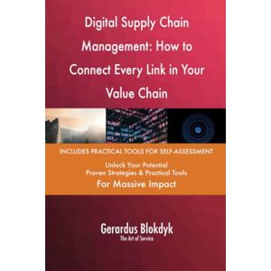 Gerardus Blokdyk - The Art of Service Digital Supply Chain Management: How to Connect Every Link in Your Value Chain Gerardus Blokdyk - The Art of Service Digital Supply Chain Management: How to Connect Every Link in Your Value Chain