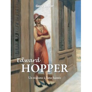 Souter, Gerry EDWARD HOPPER: La vie et la vision d'Edward Hopper Peindre le silence Souter, Gerry EDWARD HOPPER: La vie et la vision d'Edward Hopper Peindre le silence