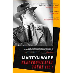Ware, Martyn Electronically Yours: Vol. I: My Autobiography: 1 Ware, Martyn Electronically Yours: Vol. I: My Autobiography: 1