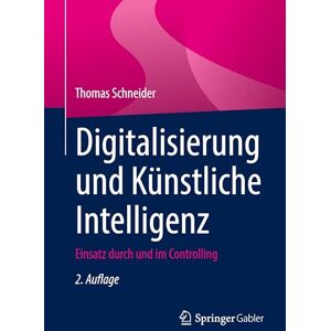 Schneider, Thomas Digitalisierung und Künstliche Intelligenz: Einsatz durch und im Controlling Schneider, Thomas Digitalisierung und Künstliche Intelligenz: Einsatz durch und im Controlling