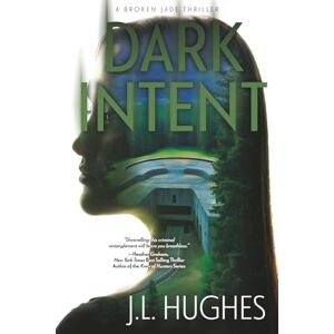 Hughes, J.L. Dark Intent: A Crime Thriller Series: 3 (Broken Jade) Hughes, J.L. Dark Intent: A Crime Thriller Series: 3 (Broken Jade)