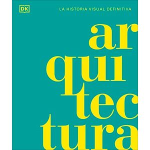 DK Arquitectura: La historia visual definitiva (Enciclopedia visual) DK Arquitectura: La historia visual definitiva (Enciclopedia visual)