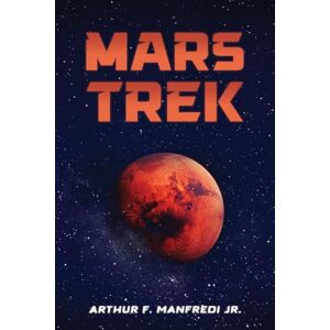 Arthur F. Manfredi Jr. Mars Trek Arthur F. Manfredi Jr. Mars Trek