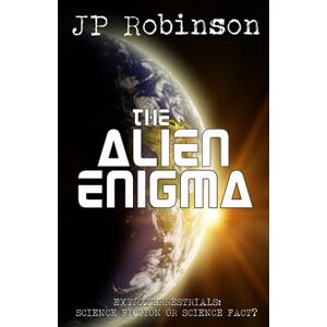 Robinson The Alien Enigma: Extraterrestrials: Science Fiction or Science Fact? Robinson The Alien Enigma: Extraterrestrials: Science Fiction or Science Fact?