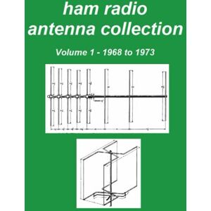 De Canck, Marcel Ham Radio Antenna Collection: Volume 1 De Canck, Marcel Ham Radio Antenna Collection: Volume 1