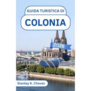 Stanley Guida turistica di Colonia 2026: Scopri i tesori gotici, i quartieri vivaci e la cultura senza tempo lungo il Reno Stanley Guida turistica di Colonia 2026: Scopri i tesori gotici, i quartieri vivaci e la cultura senza tempo lungo il Reno