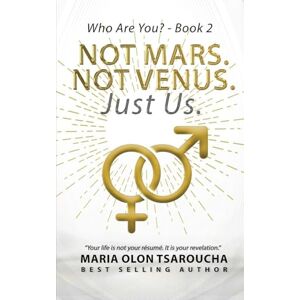 Olon-Tsaroucha, Maria Not Mars. Not Venus. Just Us: Ending the Myth That Men and Women Are Worlds Apart (Who Are You?) Olon-Tsaroucha, Maria Not Mars. Not Venus. Just Us: Ending the Myth That Men and Women Are Worlds Apart (Who Are You?)