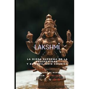 (SILENOS), La Tejedora de Mundos LAKSHMI: La Diosa Suprema de la Prosperidad y el Equilibrio Cósmico (MITOLOGIA INDIA) (SILENOS), La Tejedora de Mundos LAKSHMI: La Diosa Suprema de la Prosperidad y el Equilibrio Cósmico (MITOLOGIA INDIA)