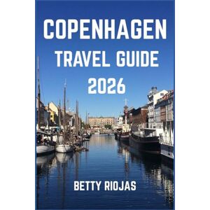 RIOJAS, BETTY COPENHAGEN TRAVEL GUIDE 2026: Discover the Beauty, Culture, and Sustainable Charm of Denmark’s Vibrant Capital RIOJAS, BETTY COPENHAGEN TRAVEL GUIDE 2026: Discover the Beauty, Culture, and Sustainable Charm of Denmark’s Vibrant Capital