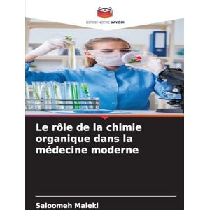 Maleki, Saloomeh Le rôle de la chimie organique dans la médecine moderne Maleki, Saloomeh Le rôle de la chimie organique dans la médecine moderne