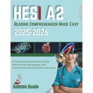 Quado, Badmos HESI A2 Reading Comprehension Made Easy 2025-2026: A Comprehensive Study Guide with Proven Strategies and Practice for Nursing School Success Quado, Badmos HESI A2 Reading Comprehension Made Easy 2025-2026: A Comprehensive Study Guide with Proven Strategies and Practice for Nursing School Success