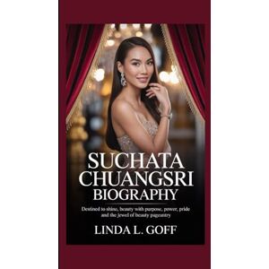 L. Goff, Linda Suchata Chuangsri Biography.: Destined to Shine, Beauty with Purpose, Power, Pride And The Jewel of Beauty Pageantry. L. Goff, Linda Suchata Chuangsri Biography.: Destined to Shine, Beauty with Purpose, Power, Pride And The Jewel of Beauty Pageantry.