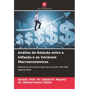 Majeed, Assoss. Prof. Dr. Amjed H. Análise da Relação entre a Inflação e as Variáveis Macroeconómicas: Evidência da economia do Iraque para o período 1990-2009. Segunda edição Majeed, Assoss. Prof. Dr. Amjed H. Análise da Relação entre a Inflação e as Variáveis Macroeconómicas: Evidência da economia do Iraque para o período 1990-2009. Segunda edição