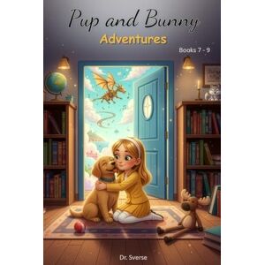 Sverse, Dr. Pup and Bunny Adventures, Books 7-9: Rhyming with Pictures for Early Readers, Magical Journeys with Dog, Teaching Social Life Lessons Sverse, Dr. Pup and Bunny Adventures, Books 7-9: Rhyming with Pictures for Early Readers, Magical Journeys with Dog, Teaching Social Life Lessons