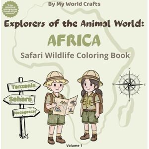 Crafts, My World Explorers Of The Animal World: AFRICA: Safari Wildlife Coloring Book For Kids Ages 4–10 African Wildlife Facts, Maps & Activities Crafts, My World Explorers Of The Animal World: AFRICA: Safari Wildlife Coloring Book For Kids Ages 4–10 African Wildlife Facts, Maps & Activities