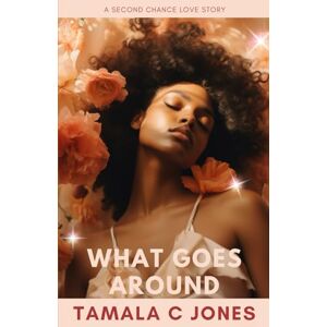 Jones, Tamala C What Goes Around: A Second Chance Love Story (Love, Legacy and Second Chances) Jones, Tamala C What Goes Around: A Second Chance Love Story (Love, Legacy and Second Chances)