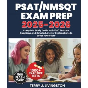 J. Livingston, Terry PSAT/NMSQT EXAM PREP 2025–2026: Complete Study Guide with 1000 Practice Questions and Detailed Answer Explanations to Boost Your Score J. Livingston, Terry PSAT/NMSQT EXAM PREP 2025–2026: Complete Study Guide with 1000 Practice Questions and Detailed Answer Explanations to Boost Your Score